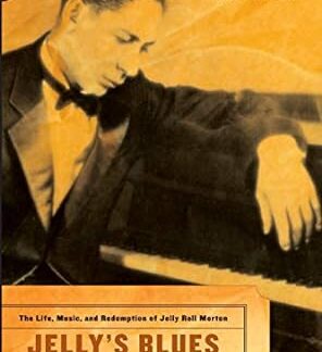 Jelly's Blues: The Life, Music, and Redemption of Jelly Roll Morton