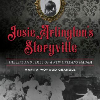 Josie Arlington's Storyville: The Life and Times of a New Orleans Madam
