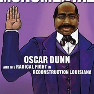 Monumental: Oscar Dunn and His Radical Fight in Reconstruction Louisiana